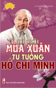 Tư tưởng Hồ Chí Minh đi tới mùa Xuân